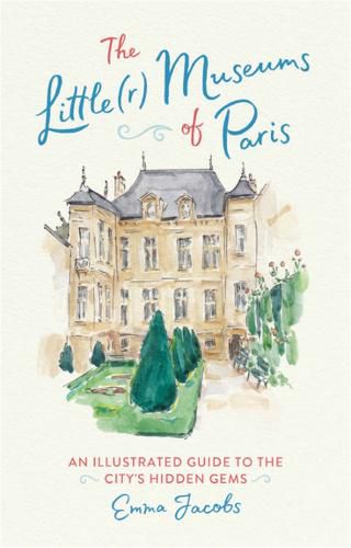 Cover image for The Little(r) Museums of Paris: An Illustrated Guide to the City's Hidden Gems