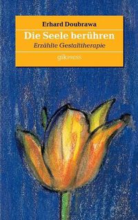 Cover image for Die Seele beruhren: Erzahlte Gestalttherapie