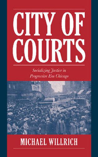 Cover image for City of Courts: Socializing Justice in Progressive Era Chicago