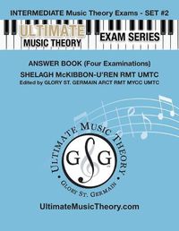 Cover image for Intermediate Music Theory Exams Set #2 Answer Book - Ultimate Music Theory Exam Series: Preparatory, Basic, Intermediate & Advanced Exams Set #1 & Set #2 - Four Exams in Set PLUS All Theory Requirements!