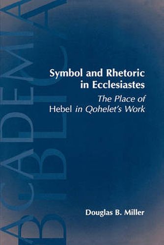 Cover image for Symbol and Rhetoric in Ecclesiastes: The Place of Hebel in Qohelet's Work