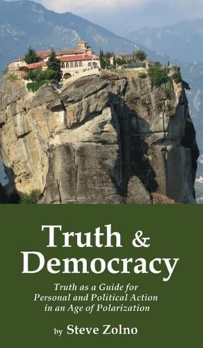 Cover image for Truth & Democracy: Truth As A Guide For Personal And Political Action In An Age Of Polarization