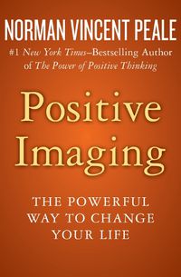 Cover image for Positive Imaging: The Powerful Way to Change Your Life