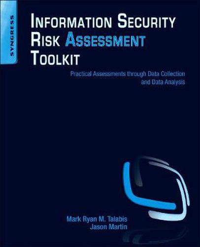 Cover image for Information Security Risk Assessment Toolkit: Practical Assessments through Data Collection and Data Analysis