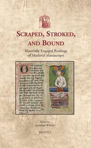 Scraped, Stroked, and Bound: Materially Engaged Readings of Medieval Manuscripts