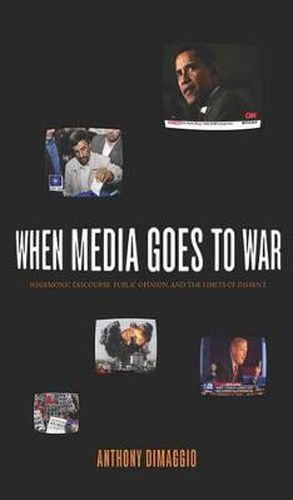 Cover image for When Media Goes to War: Hegemonic Discourse, Public Opinion, and the Limits of Dissent