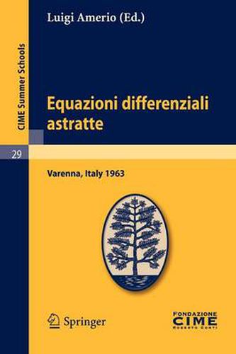 Cover image for Equazioni Differenziali Astratte: Lectures Given at a Summer School of the Centro Internazionale Matematico Estivo (C.I.M.E.) Held in Varenna (Como), Italy, May 30-June 8, 1963