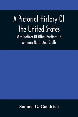 Cover image for A Pictorial History Of The United States: With Notices Of Other Portions Of America North And South