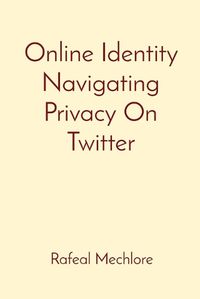 Cover image for Online Identity Navigating Privacy On Twitter