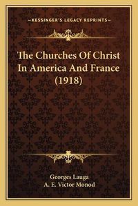 Cover image for The Churches of Christ in America and France (1918)