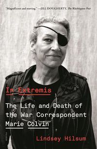 Cover image for In Extremis: The Life and Death of the War Correspondent Marie Colvin