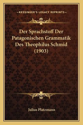 Der Sprachstoff Der Patagonischen Grammatik Des Theophilus Schmid (1903)