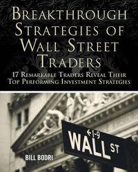 Cover image for Breakthrough Strategies of Wall Street Traders: 17 Remarkable Traders Reveal Their Top Performing Investment Strategies