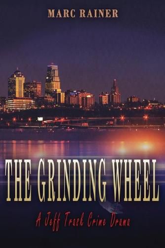 Cover image for The Grinding Wheel: A Jeff Trask Crime Drama