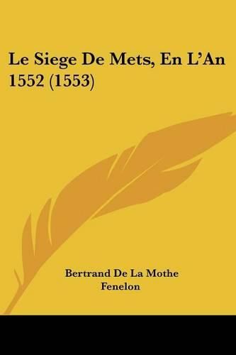 Cover image for Le Siege de Mets, En L'An 1552 (1553)