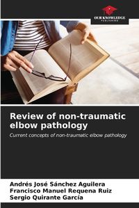 Cover image for Review of non-traumatic elbow pathology