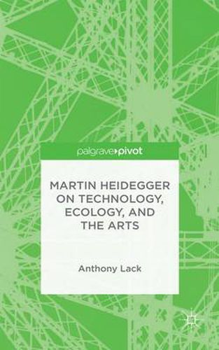 Martin Heidegger on Technology, Ecology, and the Arts