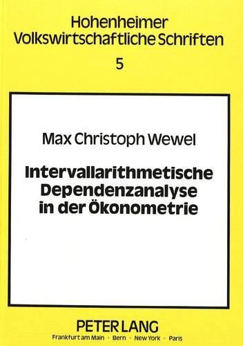 Cover image for Intervallarithmetische Dependenzanalyse in Der Oekonometrie: Ein Konjekturaler Ansatz