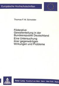 Cover image for Foederative Gewaltenteilung in Der Bundesrepublik Deutschland. Eine Untersuchung Ihrer Gegenwaertigen Wirkungen Und Probleme