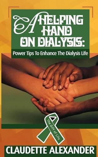 Cover image for A Helping Hand On Dialysis: Power Tips To Enhance The Dialysis Life