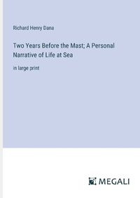 Cover image for Two Years Before the Mast; A Personal Narrative of Life at Sea