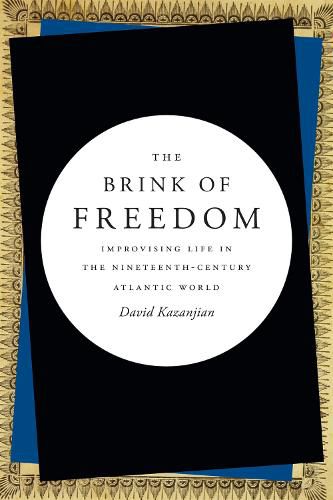 Cover image for The Brink of Freedom: Improvising Life in the Nineteenth-Century Atlantic World