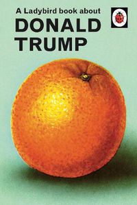 Cover image for A Ladybird Book About Donald Trump