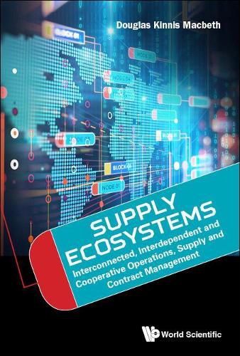 Cover image for Supply Ecosystems: Interconnected, Interdependent And Cooperative Operations, Supply And Contract Management