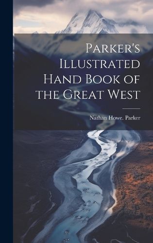 Cover image for Parker's Illustrated Hand Book of the Great West