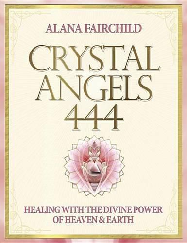 Crystal Angels 444: Healing with the Divine Power of Heaven & Earth