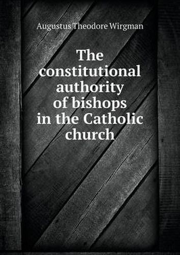 Cover image for The constitutional authority of bishops in the Catholic church