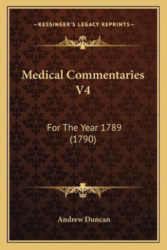 Cover image for Medical Commentaries V4: For the Year 1789 (1790)