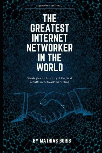 Cover image for The greatest internet networker in the world: Network Marketing