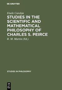 Cover image for Studies in the Scientific and Mathematical Philosophy of Charles S. Peirce