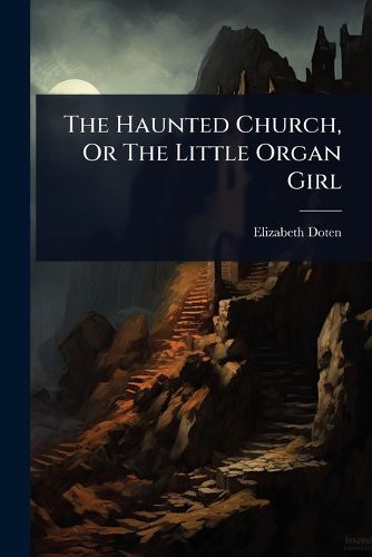 Cover image for The Haunted Church, Or The Little Organ Girl