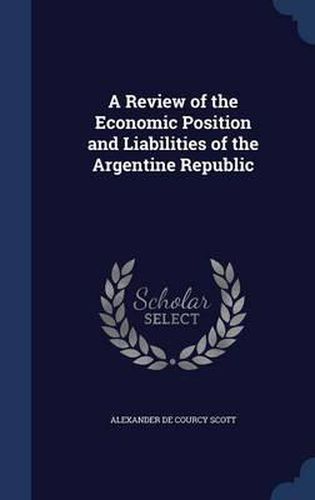 Cover image for A Review of the Economic Position and Liabilities of the Argentine Republic