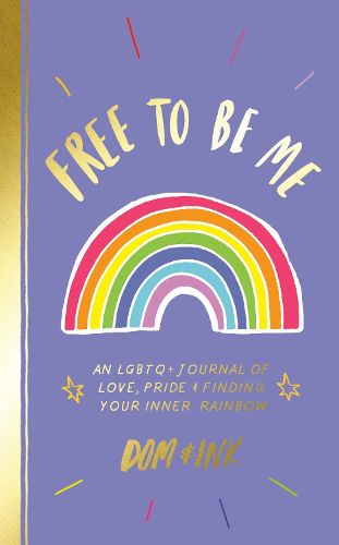 Cover image for Free to Be Me: An LGBTQ+ Journal of Love, Pride & Finding Your Inner Rainbow