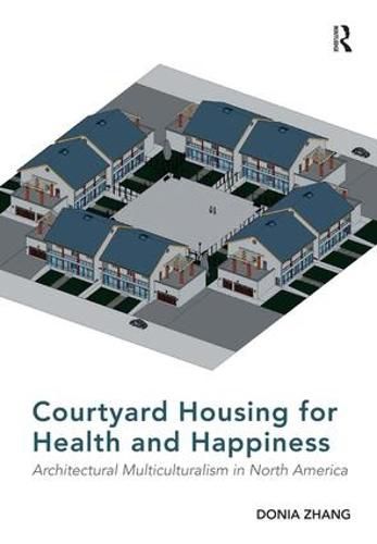 Cover image for Courtyard Housing for Health and Happiness: Architectural Multiculturalism in North America