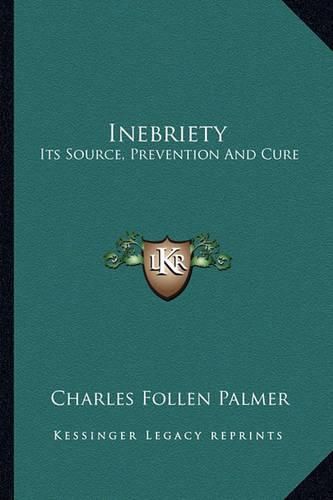 Cover image for Inebriety: Its Source, Prevention and Cure