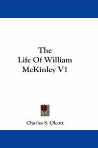 Cover image for The Life of William McKinley V1