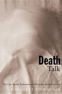 Cover image for Death Talk: The Case Against Euthanasia and Physician-assisted Suicide