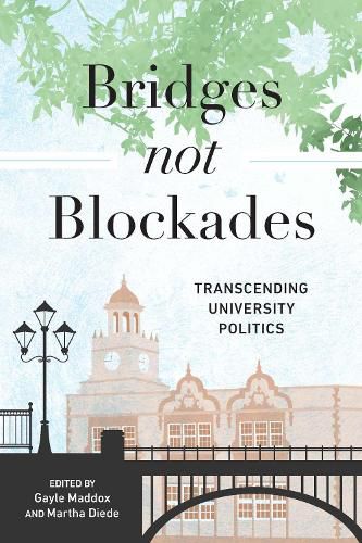 Cover image for Bridges not Blockades: Transcending University Politics