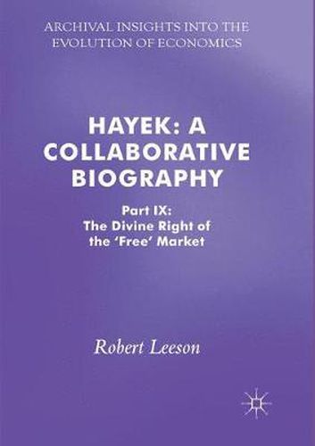 Cover image for Hayek: A Collaborative Biography: Part IX: The Divine Right of the 'Free' Market