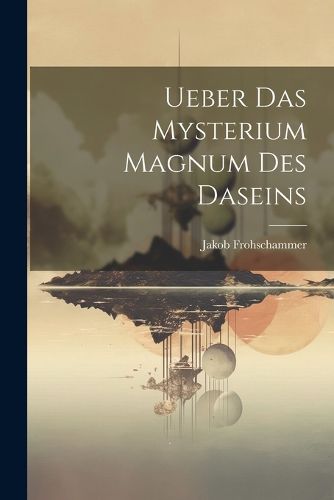 Cover image for Ueber das Mysterium Magnum des Daseins