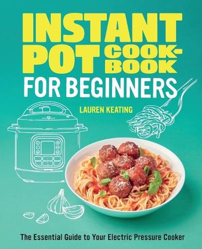 Cover image for Instant Pot Cookbook for Beginners: The Essential Guide to Your Electric Pressure Cooker