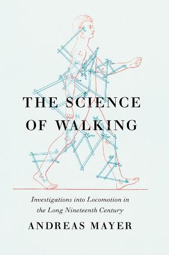 The Science of Walking: Investigations into Locomotion in the Long Nineteenth Century