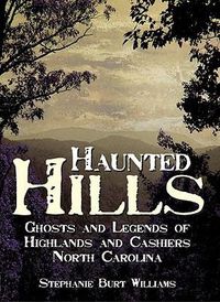 Cover image for Haunted Hills: Ghosts and Legends of Highlands and Cashiers, North Carolina