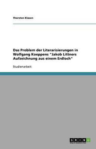 Cover image for Das Problem der Literarisierungen in Wolfgang Koeppens Jakob Littners Aufzeichnung aus einem Erdloch