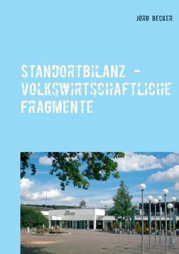 Standortbilanz - volkswirtschaftliche Fragmente: Standortoekonomie weicher Faktoren kurz gefasst