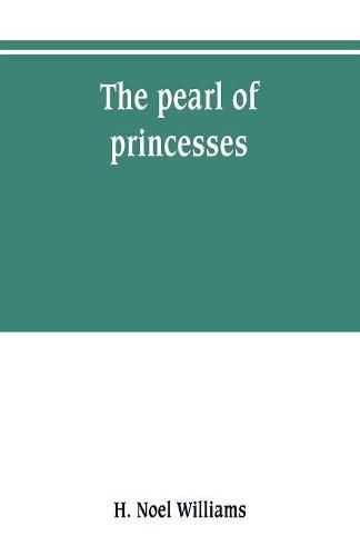 The pearl of princesses; the life of Marguerite d'Angouleme, queen of Navarre